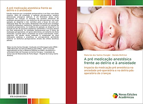 A pré medicação anestésica frente ao delírio e à ansiedade: Impacto da medicação pré anestésica na ansiedade pré-operatória e no delírio pós-operatório de crianças