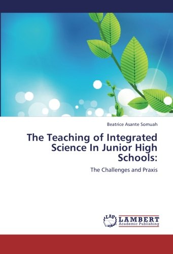The Teaching of Integrated Science In Junior High Schools:: The Challenges and Praxis
