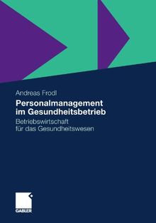 Personalmanagement im Gesundheitsbetrieb: Betriebswirtschaft für das Gesundheitswesen (German Edition)