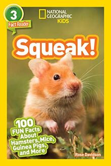 National Geographic Readers: Squeak! (L3): 100 Fun Facts About Hamsters, Mice, Guinea Pigs, and More