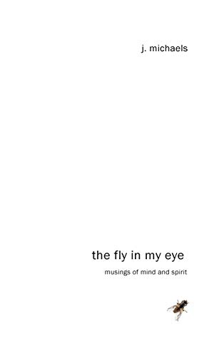 The Fly in My Eye: Musings of Mind and Spirit