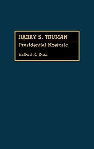 Harry S. Truman: Presidential Rhetoric (Great American Orators)