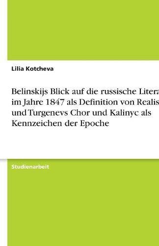 Belinskijs Blick auf die russische Literatur im Jahre 1847 als Definition von Realismus und Turgenevs Chor und Kalinyc als Kennzeichen der Epoche