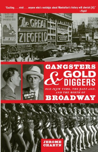 Gangsters and Gold Diggers: Old New York, the Jazz Age, and the Birth of Broadway