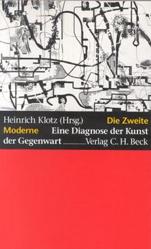 Die Zweite Moderne. Eine Diagnose der Kunst der Gegenwart