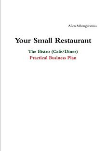 Your Small Restaurant: The Bistro (Cafe/Diner) Practical Business Plan