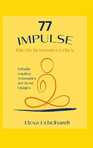 77 IMPULSE für ein bewusstes Leben: Erhalte intuitive Antworten auf deine Lebensfragen