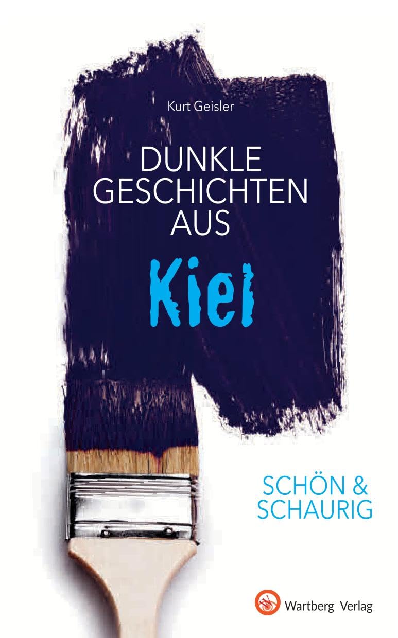 Dunkle Geschichten aus Kiel: Schön & schaurig (Geschichten und Anekdoten)