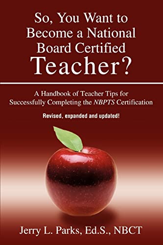 So, You Want to Become a National Board Certified Teacher?: A Handbook of Teacher Tips for Successfully Completing the NBPTS Certification