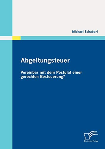 Abgeltungsteuer vereinbar mit dem Postulat einer gerechten Besteuerung?