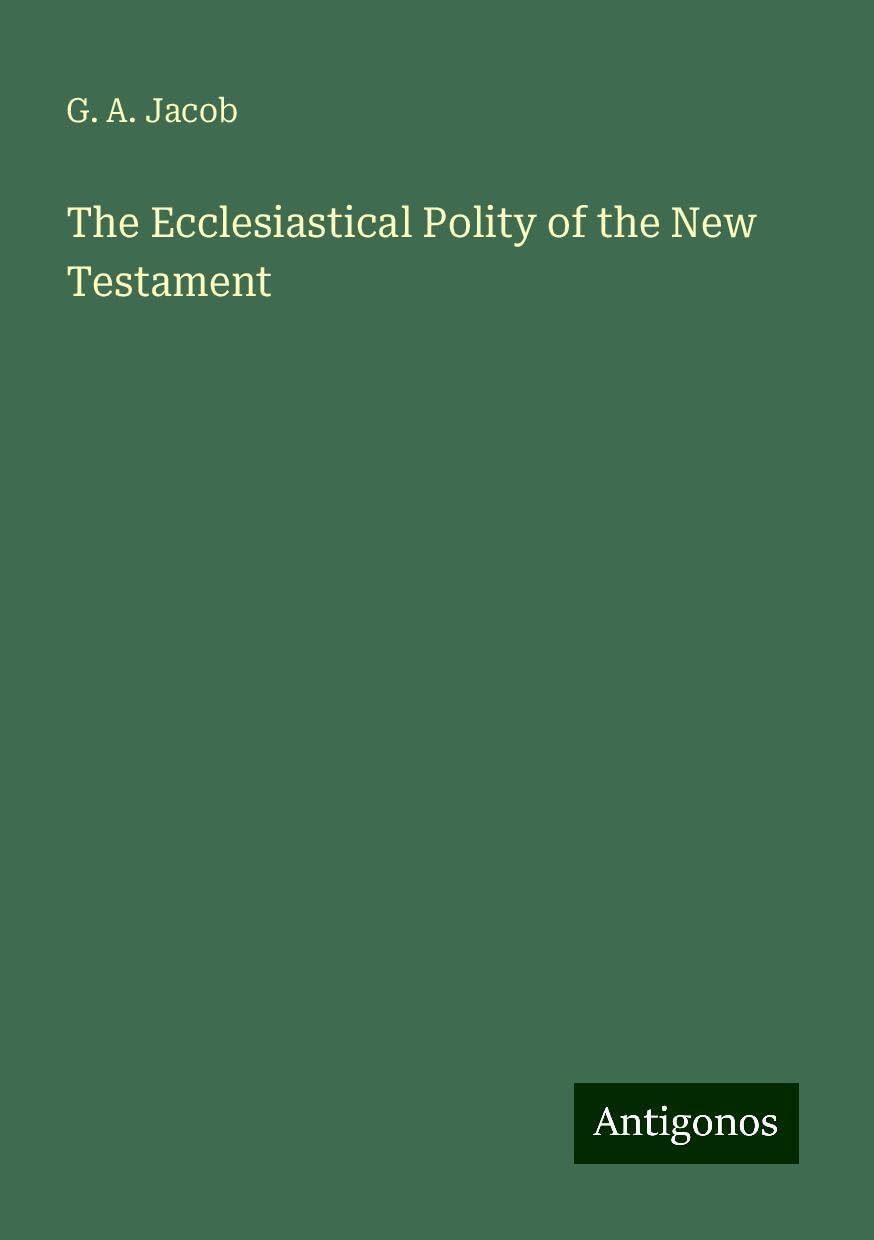 The Ecclesiastical Polity of the New Testament