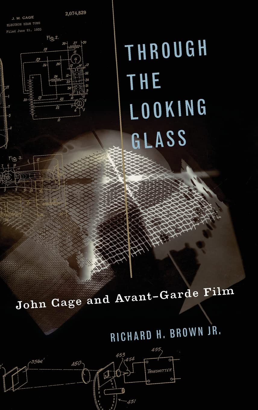 Through The Looking Glass: John Cage and Avant-Garde Film (Oxford Music/Media)