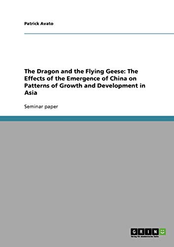 The Dragon and the Flying Geese: The Effects of the Emergence of China on Patterns of Growth and Development in Asia