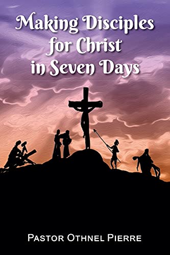 Making Disciples for Christ in Seven Days