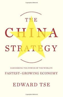 The China Strategy: Harnessing the Power of the World's Fastest-Growing Economy