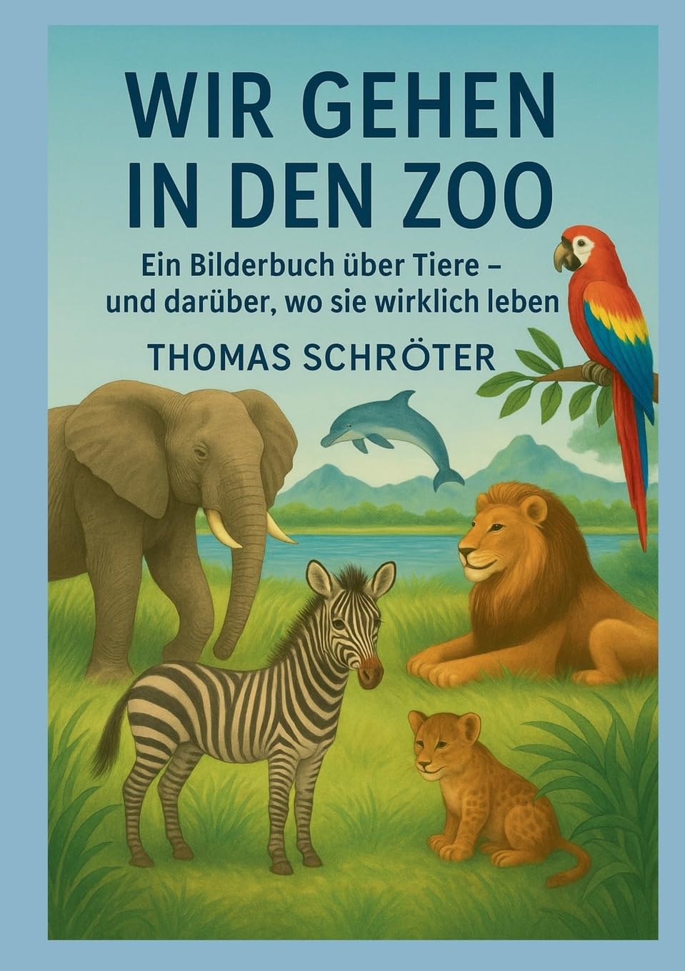 Wir gehen in den Zoo: Ein Bilderbuch über Tiere und darüber, wo sie wirklich leben