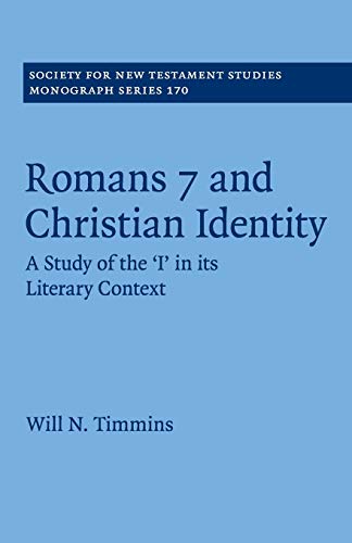Romans 7 and Christian Identity: A Study of the ‘I' in its Literary Context (Society for New Testament Studies Monograph Series, Band 170)