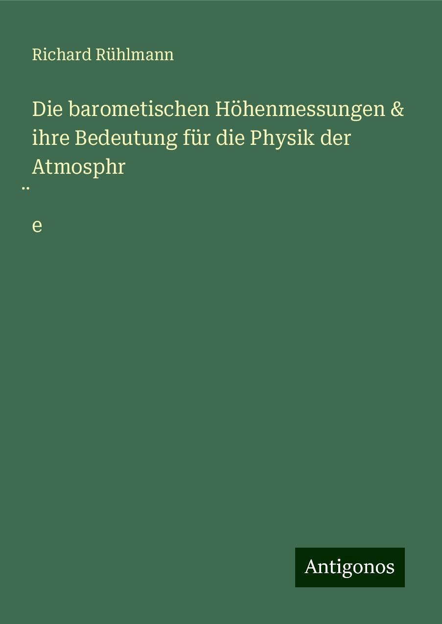 Die barometischen Höhenmessungen & ihre Bedeutung für die Physik der Atmosphr¿e