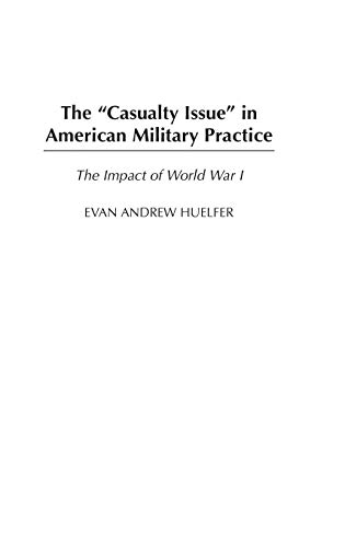 The Casualty Issue in American Military Practice: The Impact of World War I