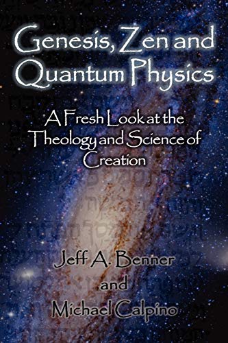 Benner, Jeff A. Genesis, Zen And Quantum Physics - A Fresh Look At The Theology And Science Of Creation