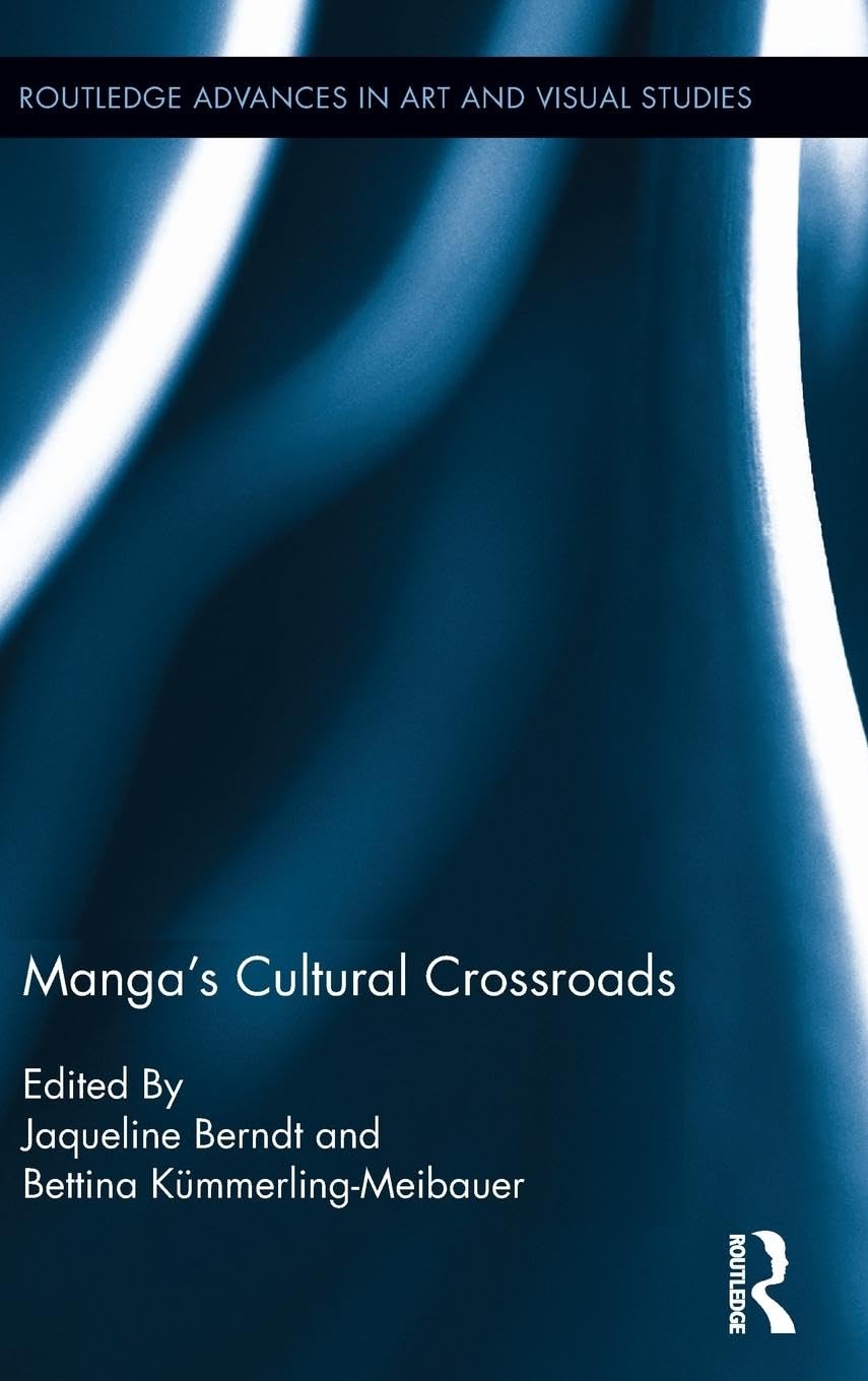 Manga's Cultural Crossroads (Routledge Advances in Art and Visual Studies, 5, Band 5)