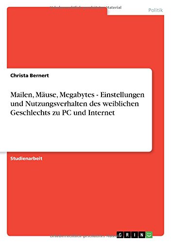 Mailen, Mäuse, Megabytes - Einstellungen und Nutzungsverhalten des weiblichen Geschlechts zu PC und Internet