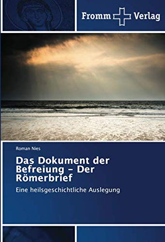 Das Dokument der Befreiung - Der Römerbrief: Eine heilsgeschichtliche Auslegung