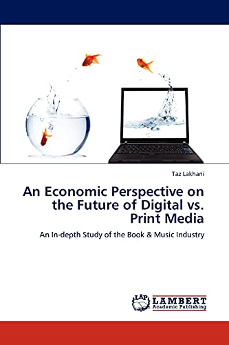 An Economic Perspective on the Future of Digital vs. Print Media: An In-depth Study of the Book & Music Industry