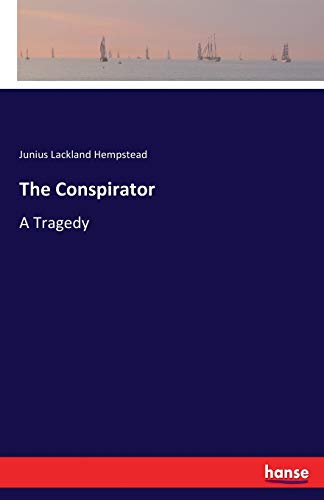 The Conspirator: A Tragedy