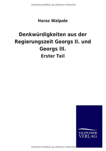 Denkwürdigkeiten aus der Regierungszeit Georgs II. und Georgs III: Erster Teil