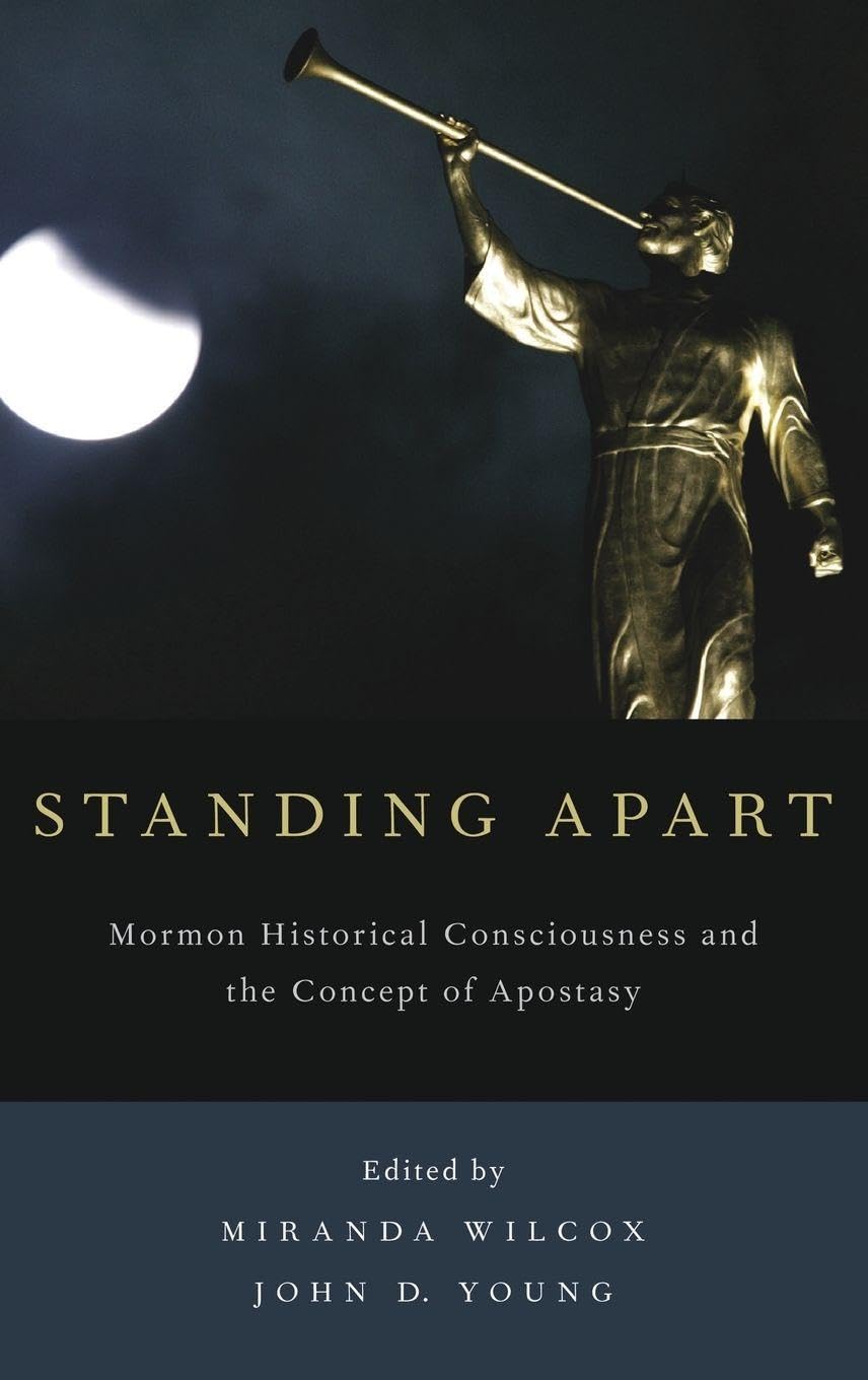 Standing Apart: Mormon Historical Consciousness and the Concept of Apostasy