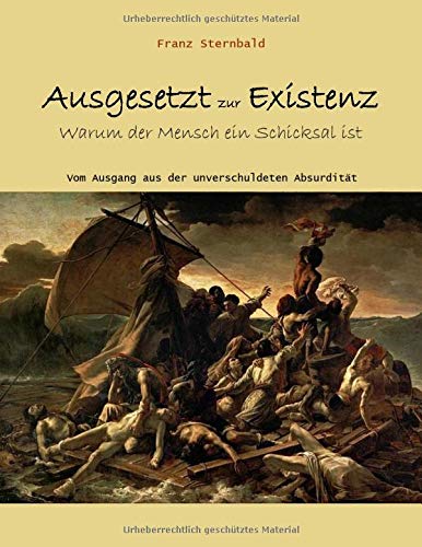 Ausgesetzt zur Existenz: Warum der Mensch ein Schicksal ist
