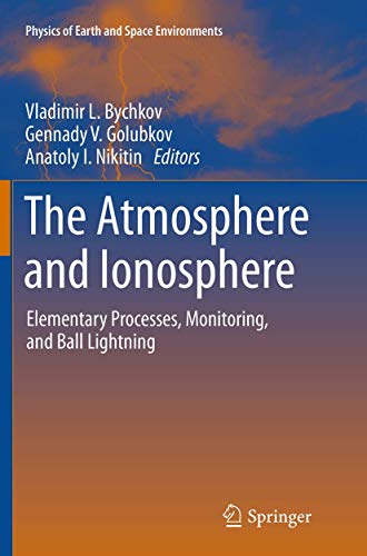 The Atmosphere and Ionosphere: Elementary Processes, Monitoring, and Ball Lightning (Physics of Earth and Space Environments)