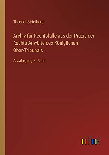 Archiv für Rechtsfälle aus der Praxis der Rechts-Anwälte des Königlichen Ober-Tribunals: 5. Jahrgang 2. Band