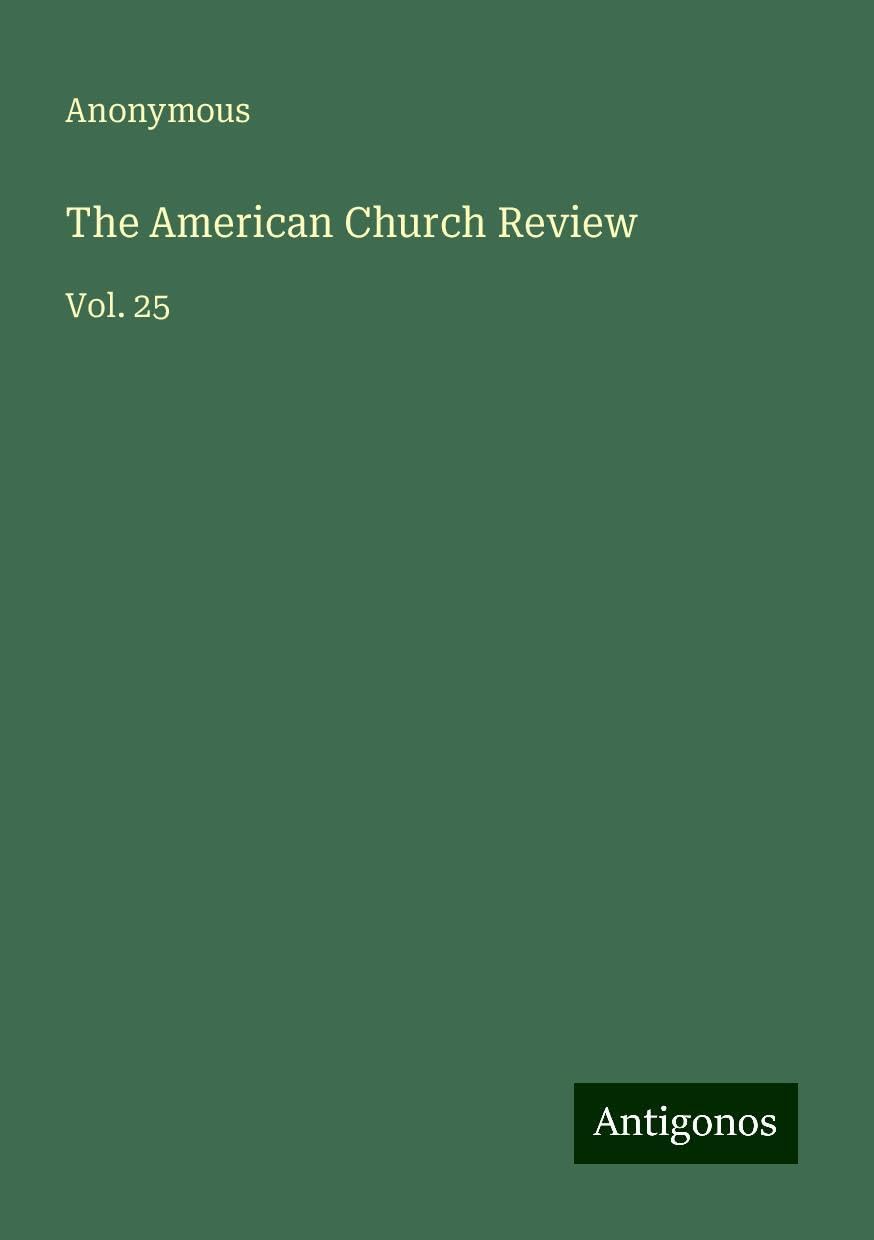 The American Church Review: Vol. 25