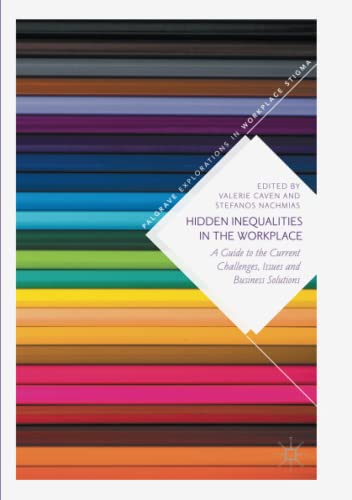 Hidden Inequalities in the Workplace: A Guide to the Current Challenges, Issues and Business Solutions (Palgrave Explorations in Workplace Stigma)