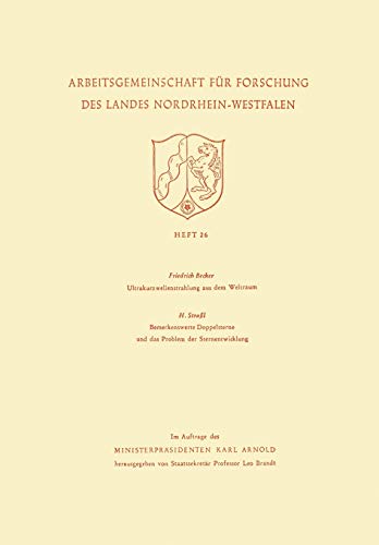 Ultrakurzwellenstrahlung aus dem Weltraum. Bemerkenswerte Doppelsterne und das Problem der Sternentwicklung (Arbeitsgemeinschaft für Forschung des ... des Landes Nordrhein-Westfalen, 26, Band 26)