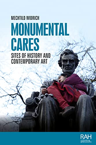 Monumental cares: Sites of History and Contemporary Art (Rethinking Art's Histories)