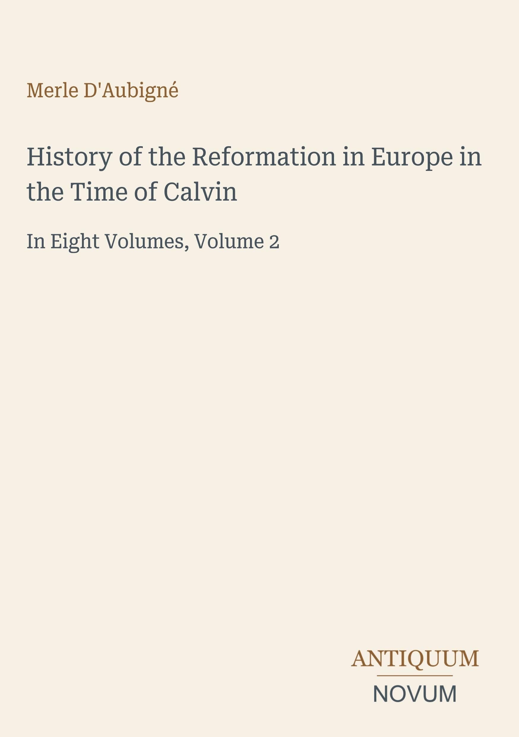 History of the Reformation in Europe in the Time of Calvin