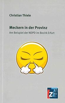 Meckern in der Provinz: Am Beispiel der NDPD im Bezirk Erfurt