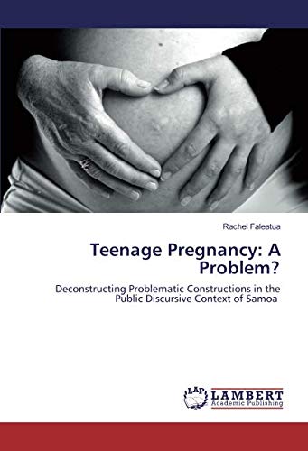Teenage Pregnancy: A Problem?: Deconstructing Problematic Constructions in the Public Discursive Context of Samoa