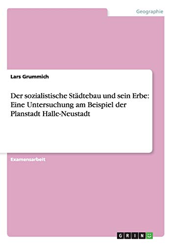 Der sozialistische Städtebau und sein Erbe: Eine Untersuchung am Beispiel der Planstadt Halle-Neustadt