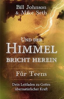 Und der Himmel bricht herein - Für Teens: Dein Leitfaden zu Gottes übernatürlicher Kraft