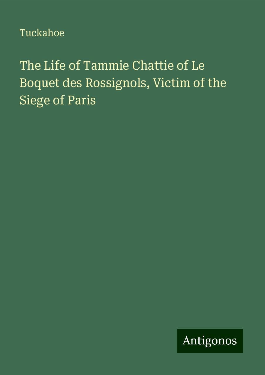 The Life of Tammie Chattie of Le Boquet des Rossignols, Victim of the Siege of Paris