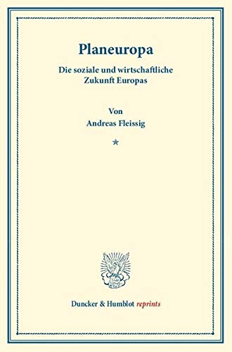 Planeuropa.: Die Soziale und Wirtschaftliche Zukunft Europas. (Duncker & Humblot reprints)