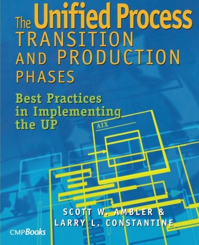 The Unified Process Transition and Production Phases: Best Practices in Implementing the UP (Masters Collection (Lawrence, Kan.).)