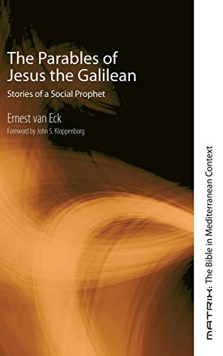 The Parables of Jesus the Galilean (Matrix: the Bible in Mediterranean Context, Band 9)