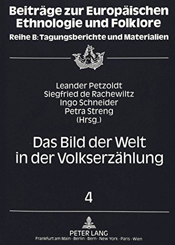 Das Bild der Welt in der Volkserzählung: Berichte und Referate des fünften bis siebten Symposions zur Volkserzählung, Brunnenburg/Südtirol 1988-1990 (Beiträge zur europäischen Ethnologie und Folklore)