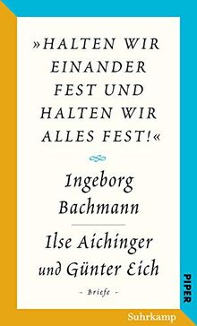 Salzburger Bachmann Edition: »halten wir einander fest und halten wir alles fest!«. Der Briefwechsel Ingeborg Bachmann – Ilse Aichinger und Günter Eich