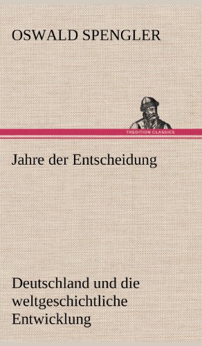 Jahre der Entscheidung: Deutschland und die weltgeschichtliche Entwicklung